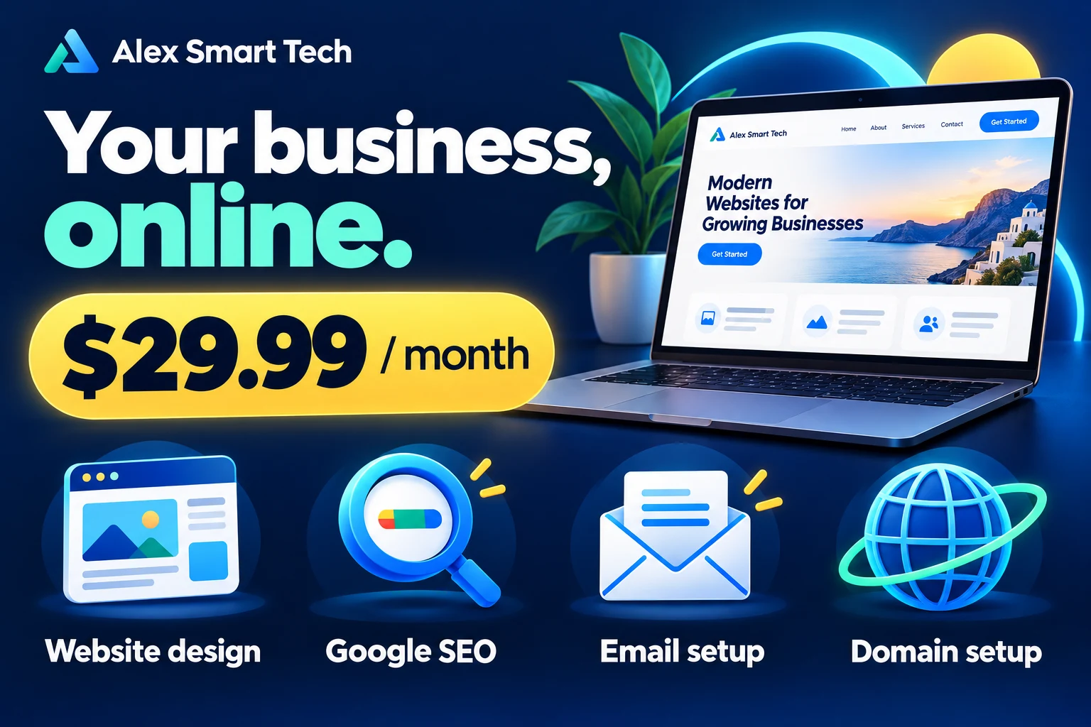 Alex Smart Tech: $29.99 per month for website design, Google SEO, email setup and domain setup.